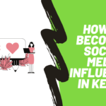 How To Become A Social Media Influencer In Kenya