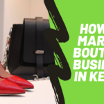 How To Market Boutique Business in Kenya