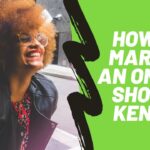 How To Market An Online Shop In Kenya