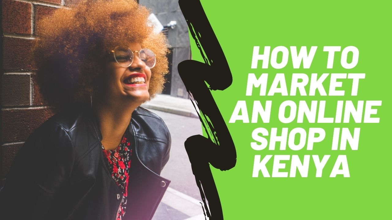 Here’s How To Market An Online Shop In Kenya Like A Pro