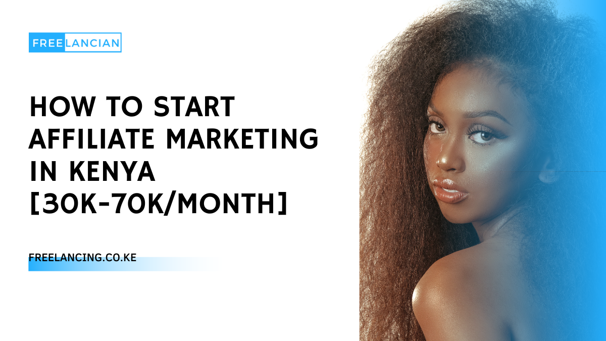 How To Start Affiliate Marketing in Kenya [30K-70K/MONTH]