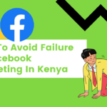 How To Avoid Failure In Facebook Marketing In Kenya