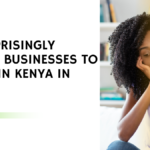 8 Surprisingly Worst Businesses To Start in Kenya