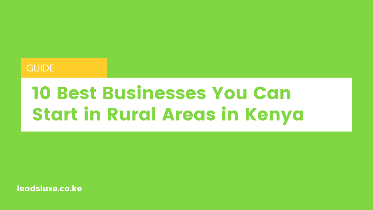 10 Best Businesses You Can Start in Rural Areas in Kenya