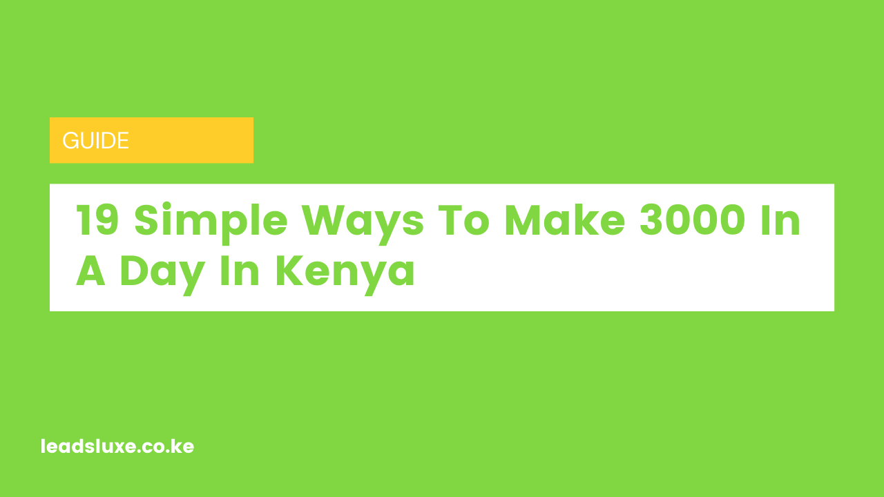 21 Simple Ways To Make 3000 In A Day In Kenya