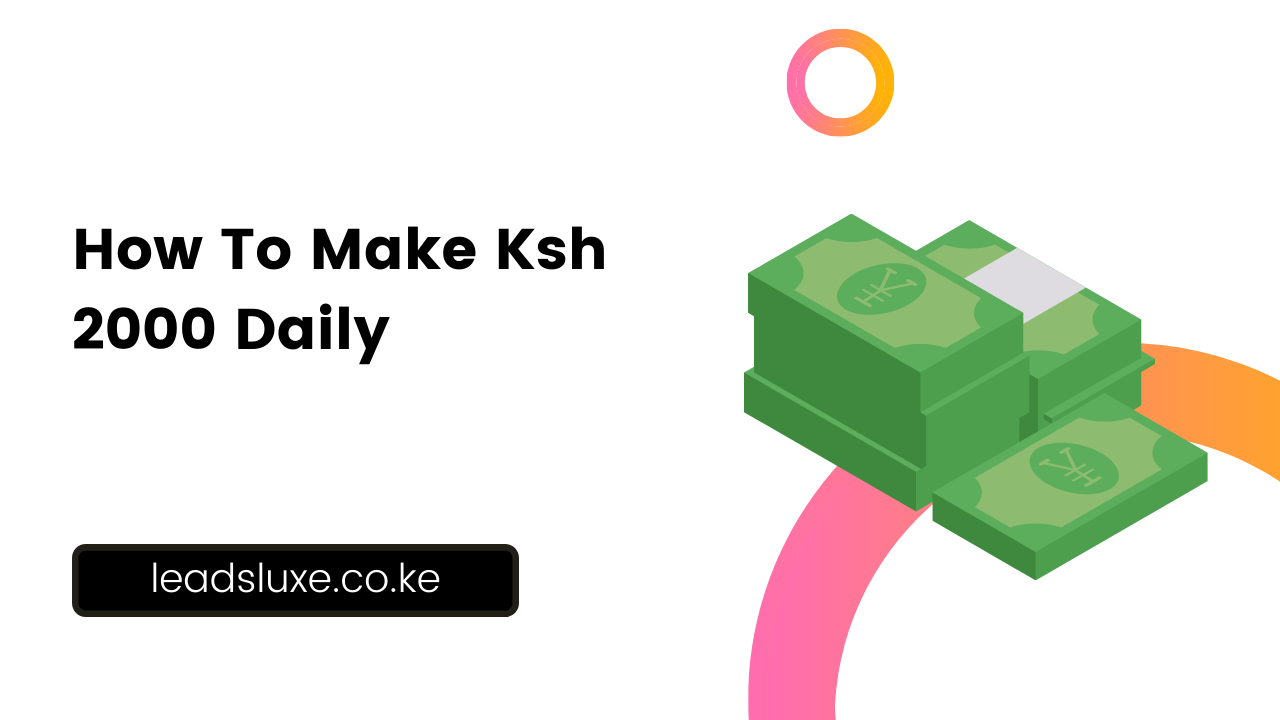 How To Make Ksh 2000 Daily: 13 Sure Ideas To Copy