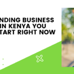 15 Trending Business Ideas in Kenya You Can Start Right Now