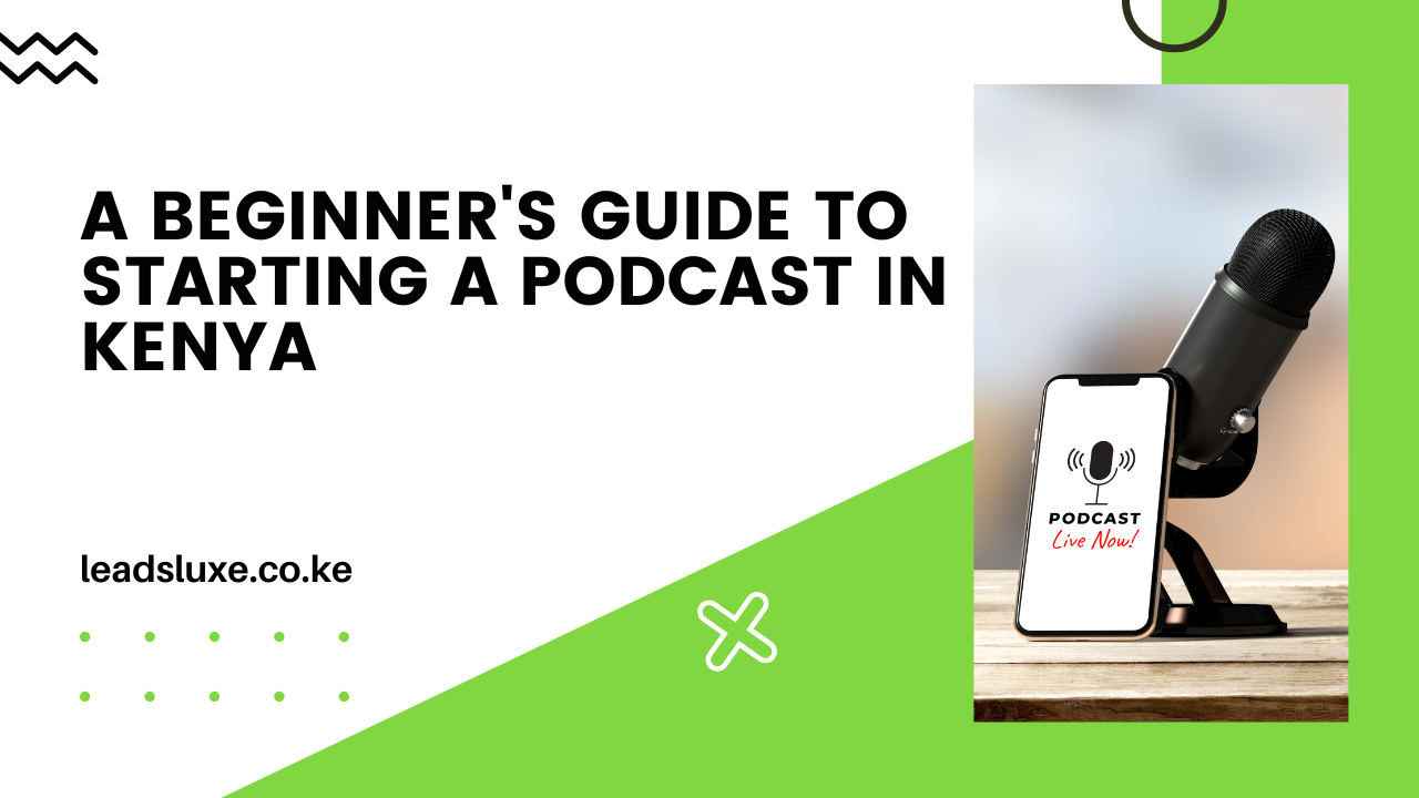 A Beginner’s Guide to Starting a Podcast in Kenya