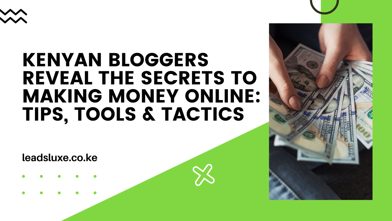 Revealed: How Bloggers Make Money in Kenya (Tips, Tools & Tactics)