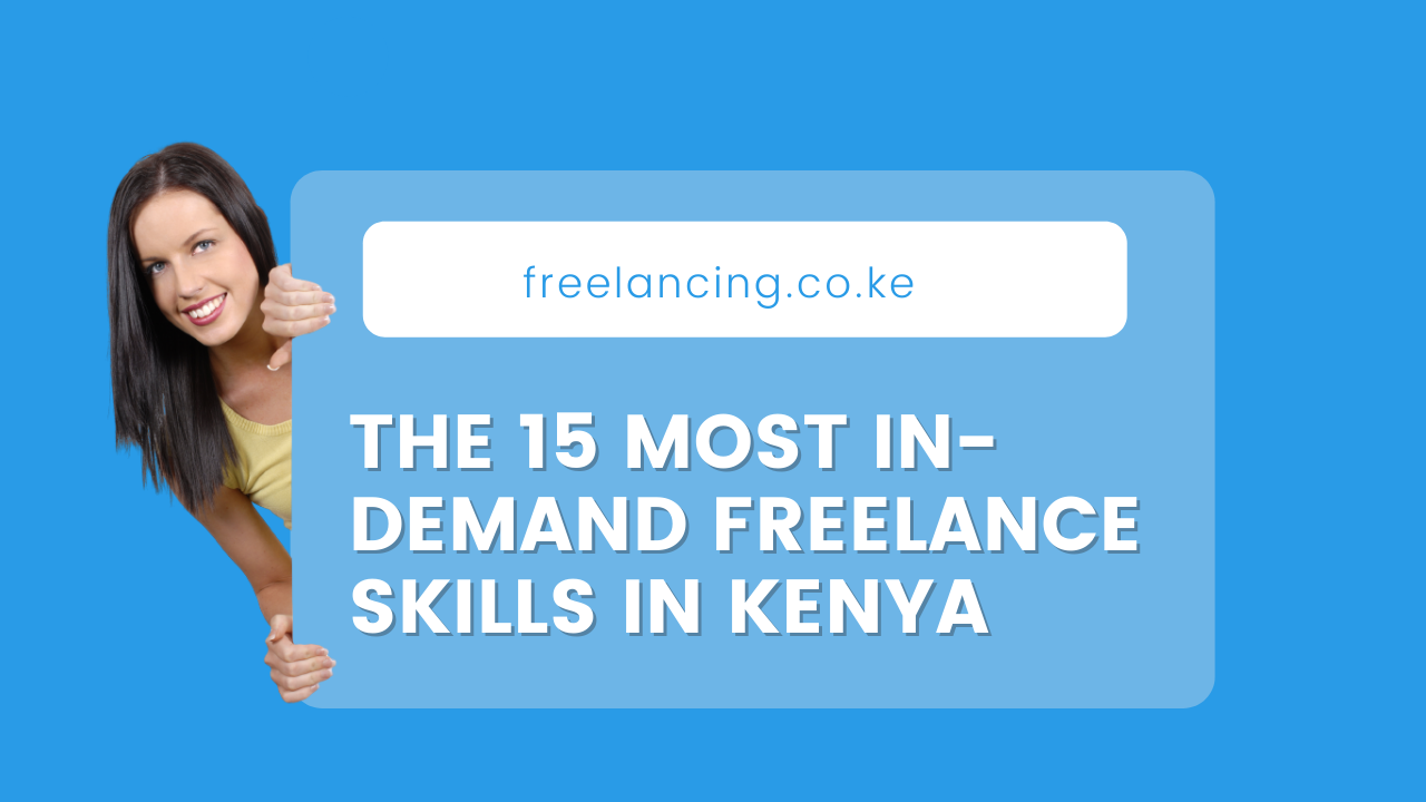 The 15 Most In-Demand Freelance Skills in Kenya for 2023