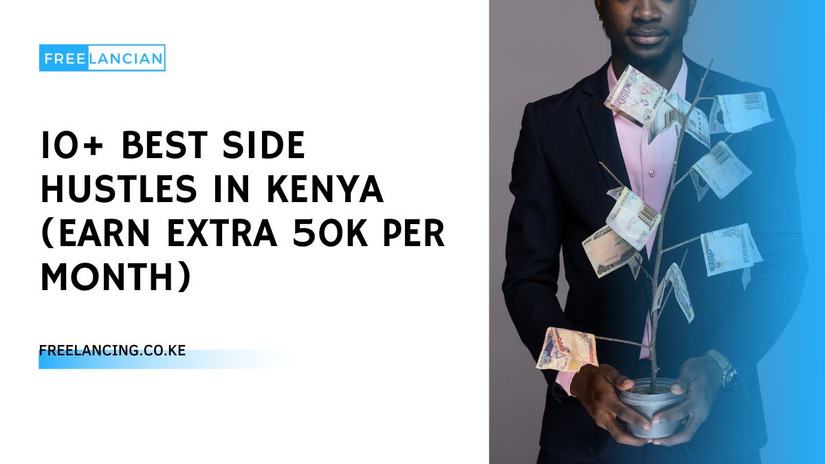 10+ Best Side Hustles in Kenya (Earn Extra 50K per Month)