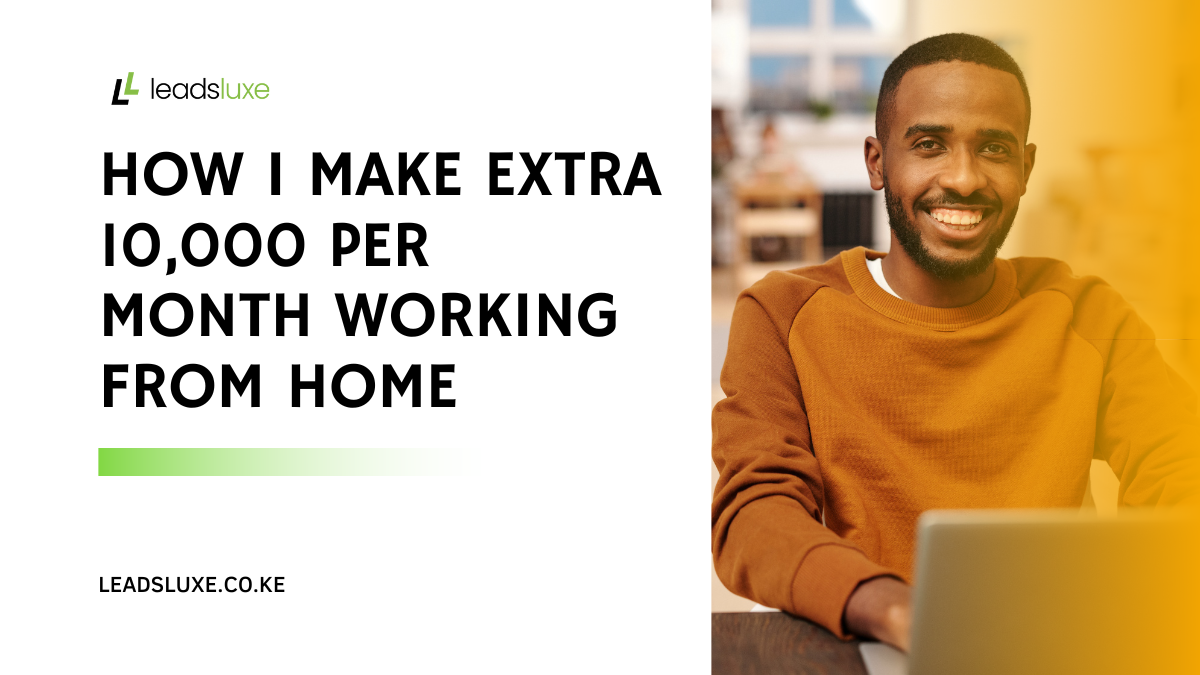 How I Make Extra Ksh 10,000 Per Month Working From Home
