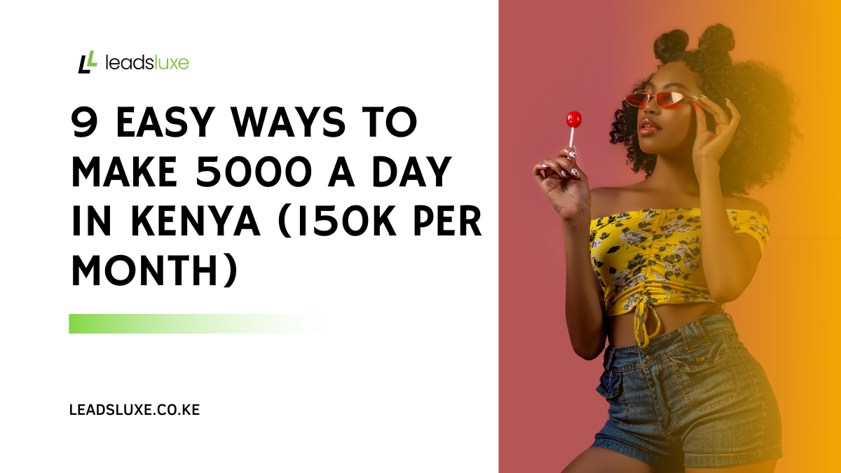 9 Easy Ways to Make 5000 a Day in Kenya (150K per Month)