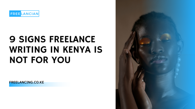 9 Signs Freelance Writing in Kenya is Not for You