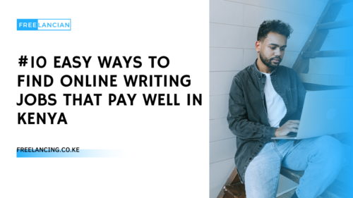 #10 EASY Ways to Find Online Writing Jobs That Pay Well in Kenya