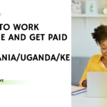 ways to work online and get paid in Tanzania, Uganda, or in Kenya