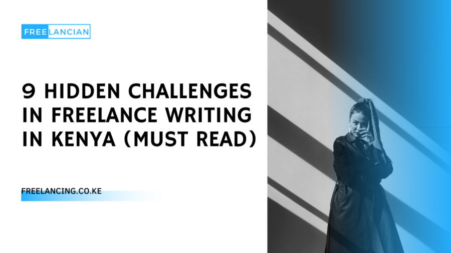 9 Hidden Challenges In Freelance Writing in Kenya (MUST READ)