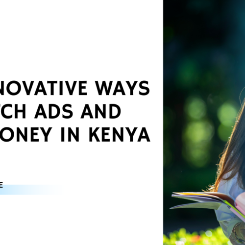 #10 Innovative Ways To Watch Ads And Earn Money In Kenya