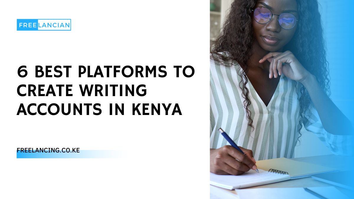 6 Best Platforms to Create Writing Accounts in Kenya