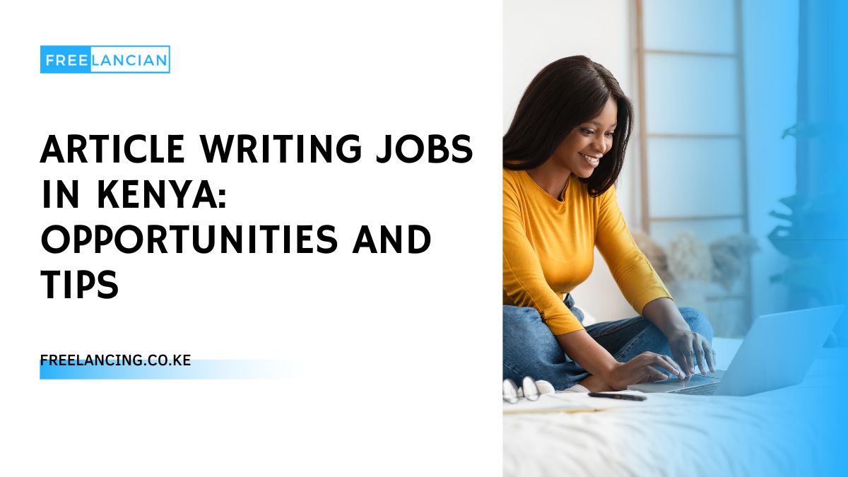 Article Writing Jobs in Kenya: Opportunities and Tips