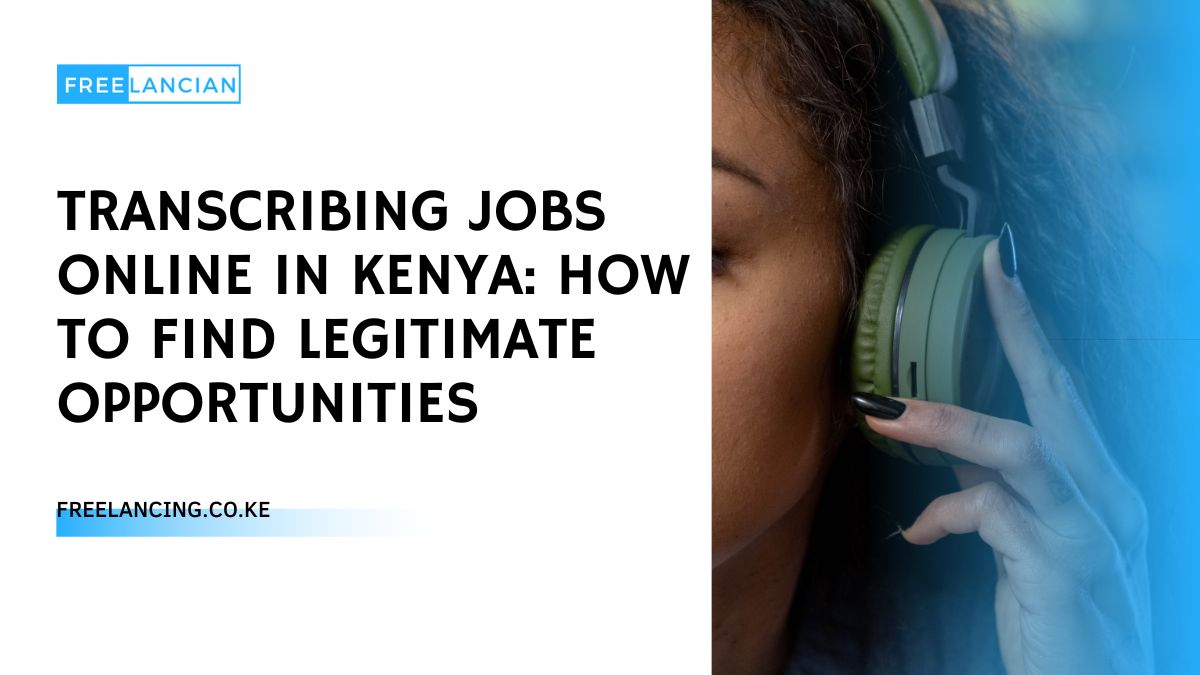 Transcribing Jobs Online in Kenya: How to Find Legitimate Opportunities