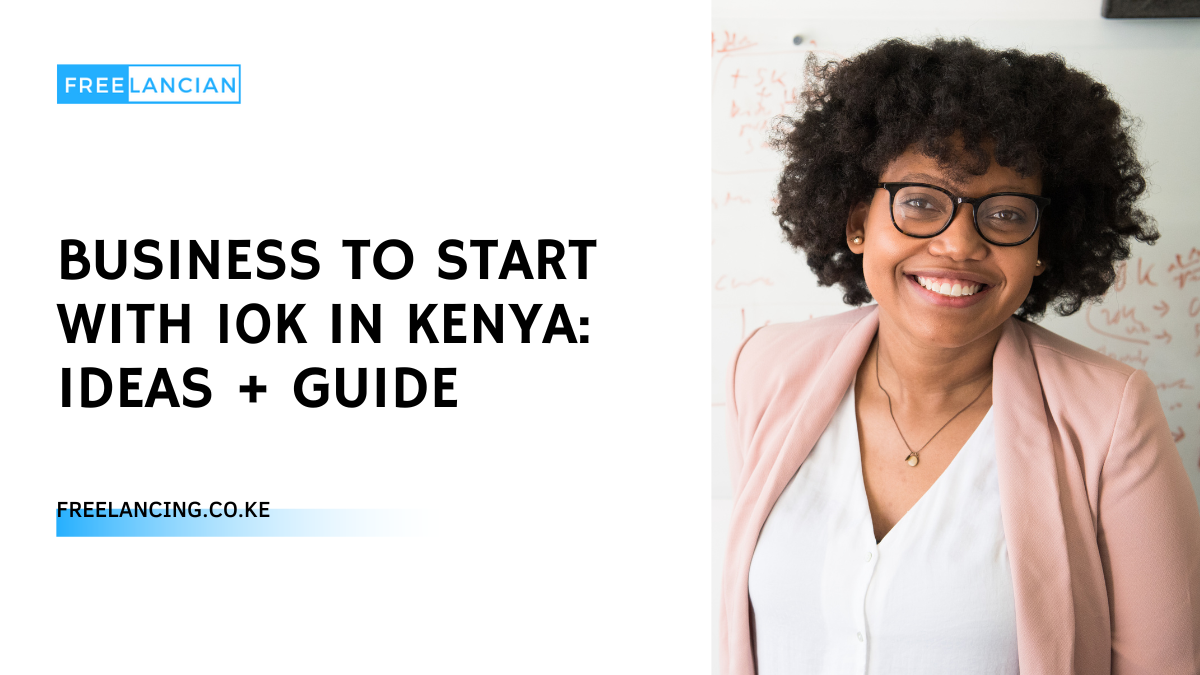 Business To Start With 10K in Kenya: Ideas + Guide